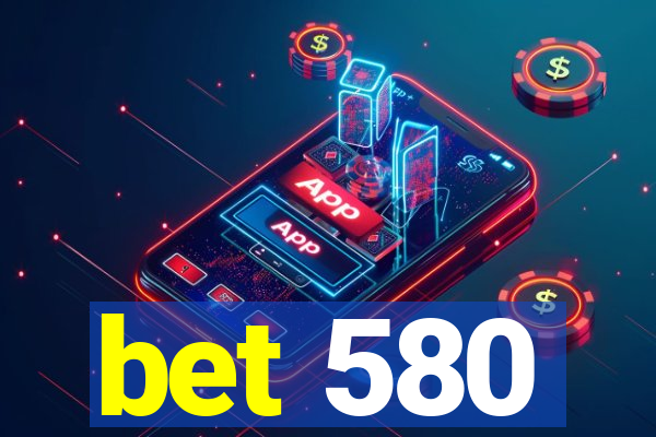 bet 580